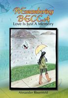 REmembering BECCA: Love Is Just A Memory 1463448333 Book Cover