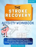 The Stroke Recovery Activity Workbook: Aphasia & Traumatic Brain Injury Rehabilitation Exercises, Games & Puzzles to Help Regain Cognitive Abilities, ... Skills - Large Print (Stroke Recovery Book) 1962176002 Book Cover