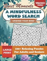 Quiet Moments: A Mindful Word Search Book for Adults to Unwind Your Mind: 100+ Large Print Relaxing Puzzles For Adults and Seniors To Create Posivity In Your Life (The Calm Collection) 1966794126 Book Cover