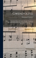 Gwendoline; opéra en trois actes. Poème de Catulle Mendès. Traduction allemande du Dr. Félix Vogt. Partitation piano et chant réduite par André Messager 101922715X Book Cover