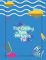 First Coloring Book For Lovers Fish: An Aquatic Coloring Adventure for children 50 Designs B084DG84H1 Book Cover