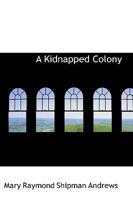 A Kidnapped Colony 1436735467 Book Cover