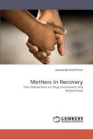 Mothers in Recovery: Their Perspectives on Drug Involvement and Motherhood 3838329473 Book Cover