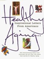 Healthy Aging...: Inspirational Letters from Americans 1887750541 Book Cover