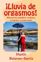 ¡Lluvia de orgasmos!: Manual del caballero moderno, romántico y enamorado B09XZMDXL8 Book Cover
