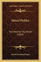 Mixed Pickles: Feuilletoner Og Skitser (1889) 1141152649 Book Cover