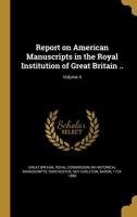 Report on American Manuscripts in the Royal Institution of Great Britain ..; Volume 4 136378000X Book Cover