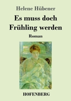 Es muss doch Frühling werden: Roman (German Edition) 3743736330 Book Cover