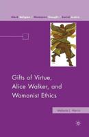 Gifts of Virtue, Alice Walker, and Womanist Ethics 1137356022 Book Cover