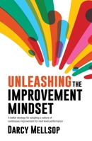 Unleashing the Improvement Mindset: A better strategy for adopting a culture of continuous improvement for next level performance 1923007823 Book Cover