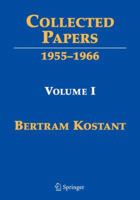 Collected Papers of Bertram Kostant: Volume I 1955-1966 0387095829 Book Cover