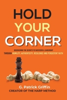 Hold Your Corner: Discovering The Secrets To Successful Leadership Through Humility, Authenticity, Resilience and Persistent Faith 173289616X Book Cover