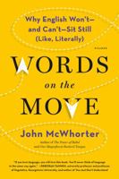 Words on the Move: Why English Won't - and Can't - Sit Still (Like, Literally) 1250143780 Book Cover