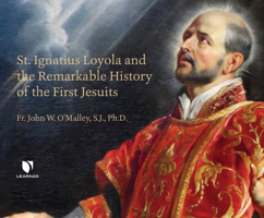 St. Ignatius Loyola and the Remarkable History of the First Jesuits 1666522139 Book Cover