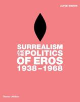 Surrealism and the Politics of Eros, 1938-1968 0500238219 Book Cover