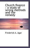 Church Finance: A Study of Wrong Methods and the Remedy 1016774788 Book Cover