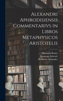Alexandri Aphrodisiensis Commentarivs in Libros Metaphysicos Aristotelis 101853542X Book Cover