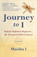 Journey to I: Defiant, Defamed, Disgraced ... My Unexpected Path to Success 0989460304 Book Cover