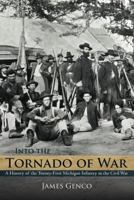 Into the Tornado of War: A History of the Twenty-First Michigan Infantry in the Civil War 1458201813 Book Cover