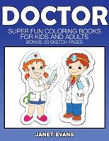 Doctor: Super Fun Coloring Books For Kids And Adults (Bonus: 20 Sketch Pages) 163383204X Book Cover
