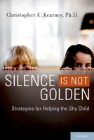 Silence is Not Golden: Strategies for Helping the Shy Child 0195326628 Book Cover