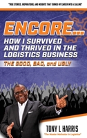 ENCORE...How I Survived And Thrived In The Logistics Business 1637922841 Book Cover
