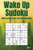 Wake Up Sudoku - 200 Puzzles to Get Your Mind Moving Vol. 1: Brain teaser number logic games 1797073834 Book Cover