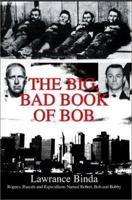 Big, Bad Book of Bob: Rogues, Rascals and Rapscallions Named Robert, Bob and Bobby 0595658644 Book Cover