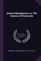 Antient Metaphysics: or, The Science of Universals, Volume 3 1360363203 Book Cover