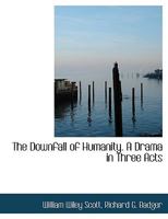 The Downfall of Humanity: A Drama in Three Acts 1179327756 Book Cover