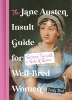 The Jane Austen Insult Guide for Well-Bred Women: Tea with a Side of Scorn 1250372941 Book Cover