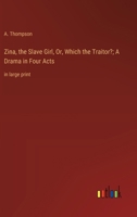 Zina, the Slave Girl, Or, Which the Traitor?; A Drama in Four Acts: in large print 3368371533 Book Cover