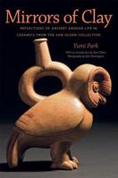 Mirrors of Clay: Reflections of Ancient Andean Life in Ceramics from the Sam Olden Collection 1617037958 Book Cover