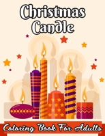Christmas Candle Coloring Book For Adults: Adult Coloring Book (Stress Relieving Coloring Pages, Coloring Book for Relaxation: Beautiful Holiday Designs. B08N3MYMGL Book Cover