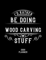 I'd Rather Be Doing Wood Carving Stuff 2020 Planner: Wood Carving Fan 2020 Planner, Funny Design, 2020 Planner for Wood Carving Lover, Christmas Gift for Wood Carving Lover 1678526274 Book Cover