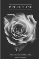 Imperfect Love: How to Find Love That Lasts 197968734X Book Cover