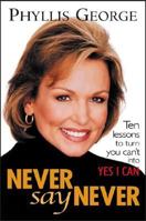 Never Say Never : 10 Lessons to Turn You Can't Into Yes I Can 0071408789 Book Cover