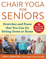 Chair Yoga for Seniors: Stretches and Poses that You Can Do Sitting Down at Home 1510750630 Book Cover