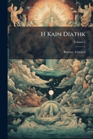 H Kain Diathk: the Greek Testament with English notes Volume 2 1172175659 Book Cover