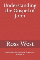 Understanding the Gospel of John: Understanding the New Testament, Volume 4 1980700974 Book Cover