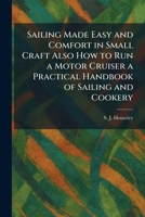 Sailing Made Easy and Comfort in Small Craft Also How to Run a Motor Cruiser a Practical Handbook of Sailing and Cookery 1025966945 Book Cover