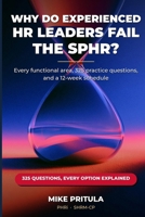 Why Do Experienced HR Leaders Fail the SPHR?: Every functional area, 325 practice questions, and a 12-week schedule (HR Certification Books) B0HG6ZQPL3 Book Cover