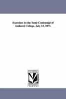 Exercises at the Semi-Centennial ... July 12, 1871 1144860237 Book Cover