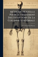 Methode Nouvelle Pour Le Traitement Des Deviations de La Colonne Vertebrale: Precedee D'Un Examen Critique Des Divers Moyens Employes Par Les Orthoped 127304164X Book Cover