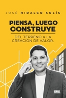 PIENSA, LUEGO CONSTRUYE: Del terreno a la creación de valor (Spanish Edition) 9403908955 Book Cover