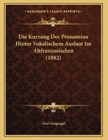 Die Kurzung Der Pronomina Hinter Vokalischem Auslaut Im Altfranzosischen 3337138403 Book Cover