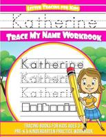 Katherine Letter Tracing for Kids Trace my Name Workbook: Tracing Books for Kids ages 3 - 5 Pre-K & Kindergarten Practice Workbook 1986490890 Book Cover