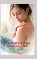 Psychisch bedingte Neurodermitis: Sachbuch - Ratgeber (German Edition) 3384796675 Book Cover