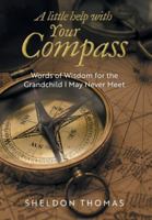 A Little Help With Your Compass: Words of Wisdom for the Grandchild I May Never Meet 1038304091 Book Cover