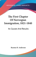 The first chapter of Norwegian immigration (1821-1840): Its causes and results 9353803446 Book Cover